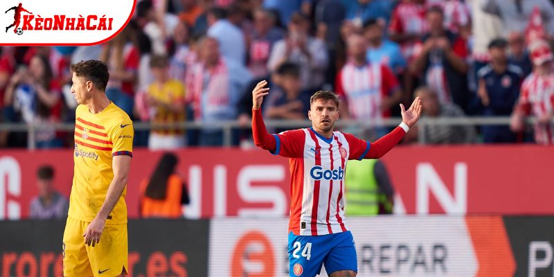 Girona vs Barcelona nỗ lực tìm kiếm để duy trì lợi thế